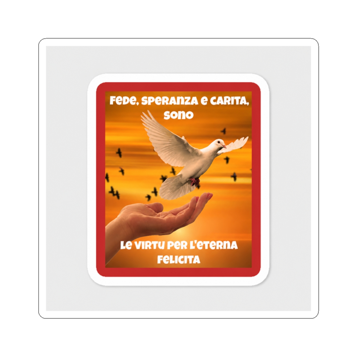 Fede, speranza e carita, sono le virtu per l'eterna felicita Sticker | Fede Vigevani